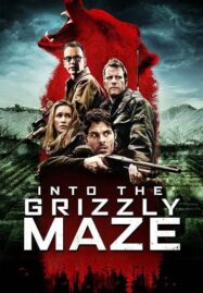 Into the Grizzly Maze (2015) กริซลี่ หมีโหด! เหี้ยมมรณะ!