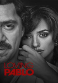 Loving Pablo (2017) ปาโบล เอสโกบาร์ ด้วยรักและความตาย