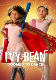 Ivy + Bean Doomed to Dance (2022) ไอวี่และบีน บัลเล่ต์จำเป็น